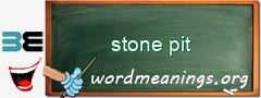 WordMeaning blackboard for stone pit